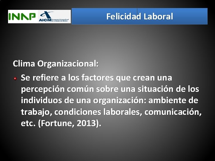 Felicidad Laboral Clima Organizacional: Se refiere a los factores que crean una percepción común