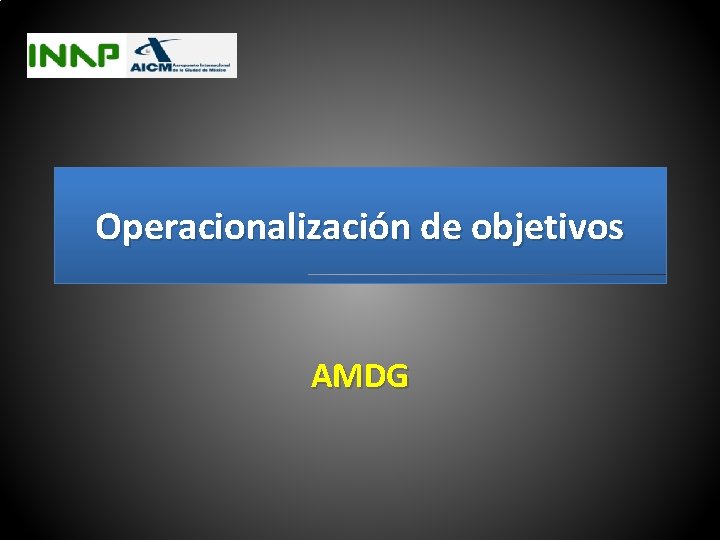 Operacionalización de objetivos AMDG 