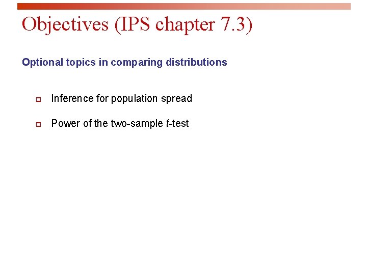 Objectives (IPS chapter 7. 3) Optional topics in comparing distributions p Inference for population