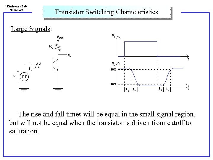 Electronics Lab 20 -260 -465 Transistor Switching Characteristics Large Signals: The rise and fall