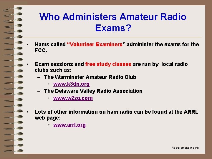 Who Administers Amateur Radio Exams? • Hams called “Volunteer Examiners” administer the exams for