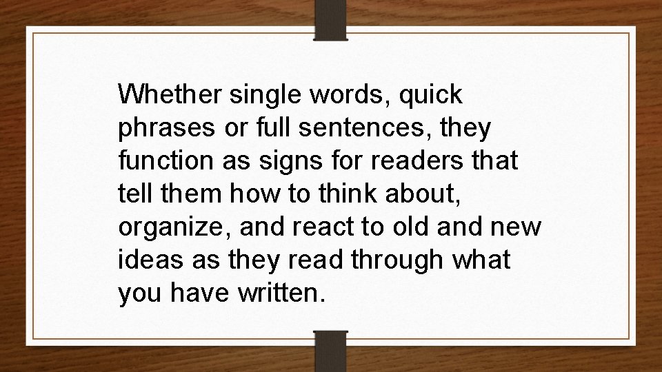 Whether single words, quick phrases or full sentences, they function as signs for readers