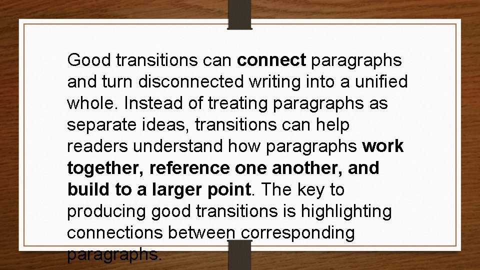 Good transitions can connect paragraphs and turn disconnected writing into a unified whole. Instead