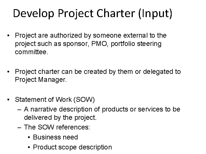 Develop Project Charter (Input) • Project are authorized by someone external to the project