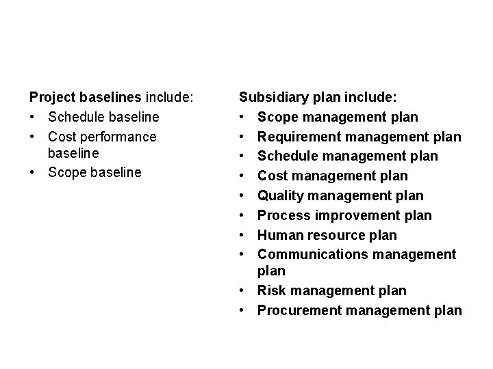 Project baselines include: • Schedule baseline • Cost performance baseline • Scope baseline Subsidiary