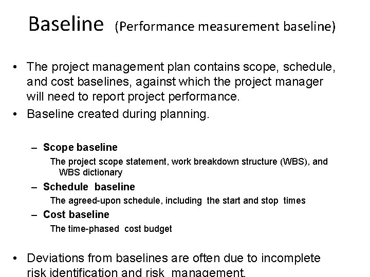Baseline (Performance measurement baseline) • The project management plan contains scope, schedule, and cost