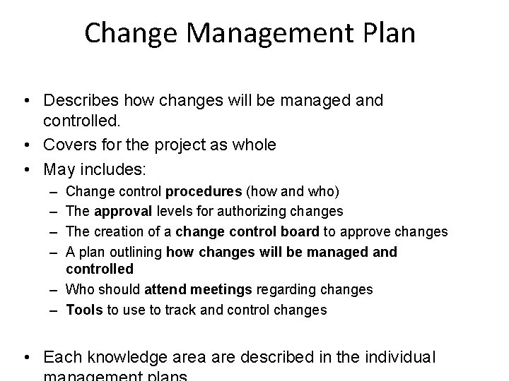 Change Management Plan • Describes how changes will be managed and controlled. • Covers