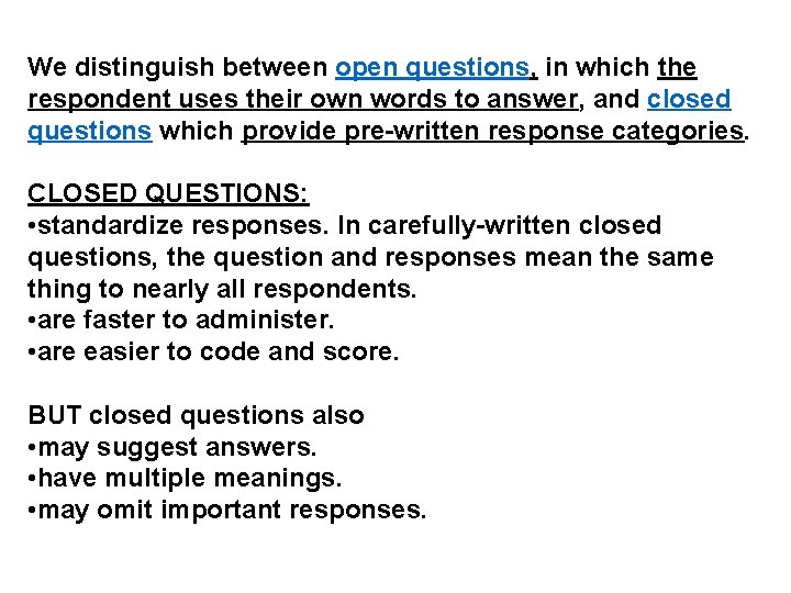 We distinguish between open questions, in which the respondent uses their own words to