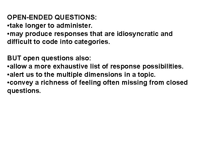 OPEN-ENDED QUESTIONS: • take longer to administer. • may produce responses that are idiosyncratic