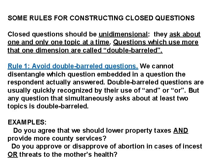 SOME RULES FOR CONSTRUCTING CLOSED QUESTIONS Closed questions should be unidimensional: they ask about