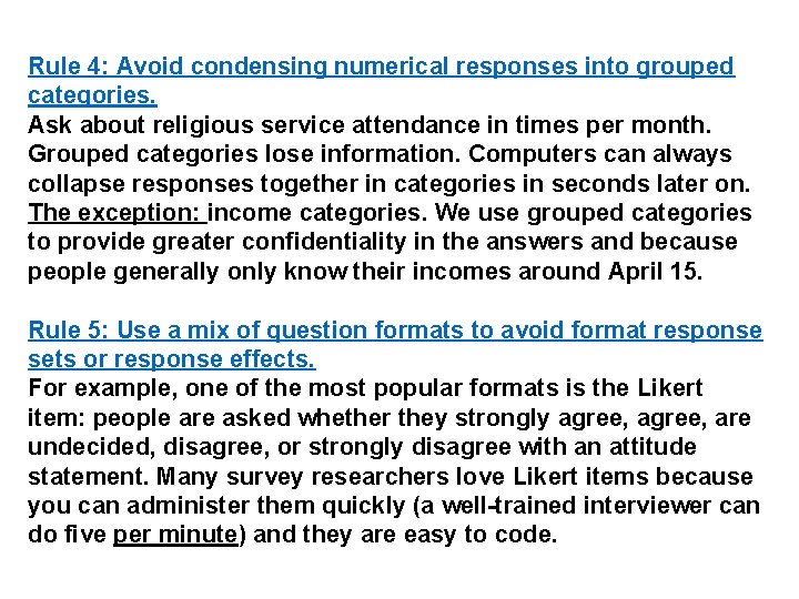 Rule 4: Avoid condensing numerical responses into grouped categories. Ask about religious service attendance