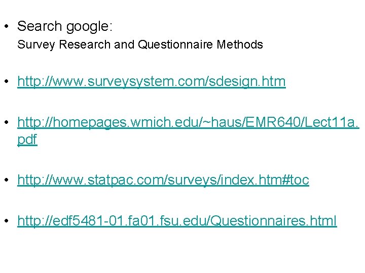  • Search google: Survey Research and Questionnaire Methods • http: //www. surveysystem. com/sdesign.