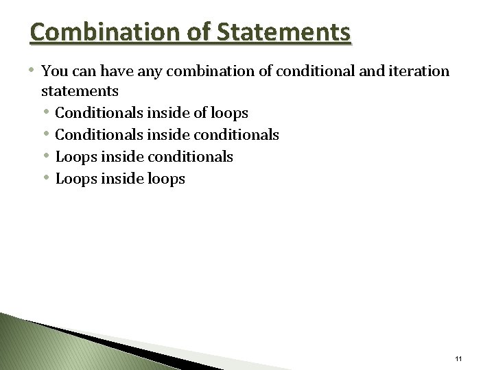 Combination of Statements • You can have any combination of conditional and iteration statements
