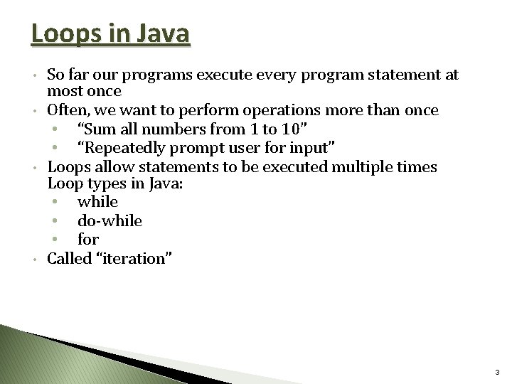 Loops in Java • • So far our programs execute every program statement at