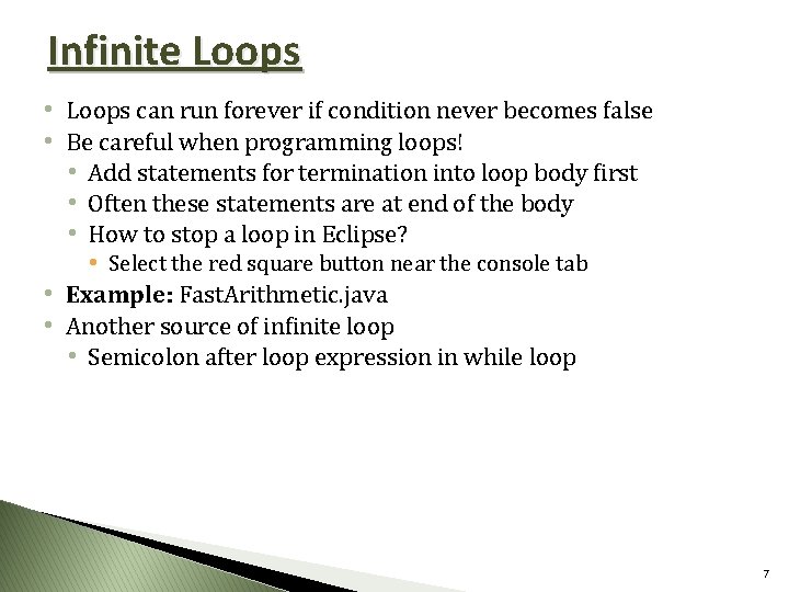 Infinite Loops • Loops can run forever if condition never becomes false • Be
