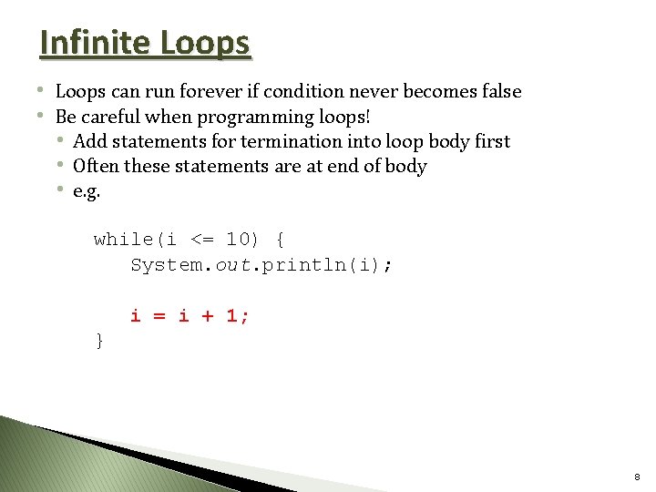 Infinite Loops • Loops can run forever if condition never becomes false • Be