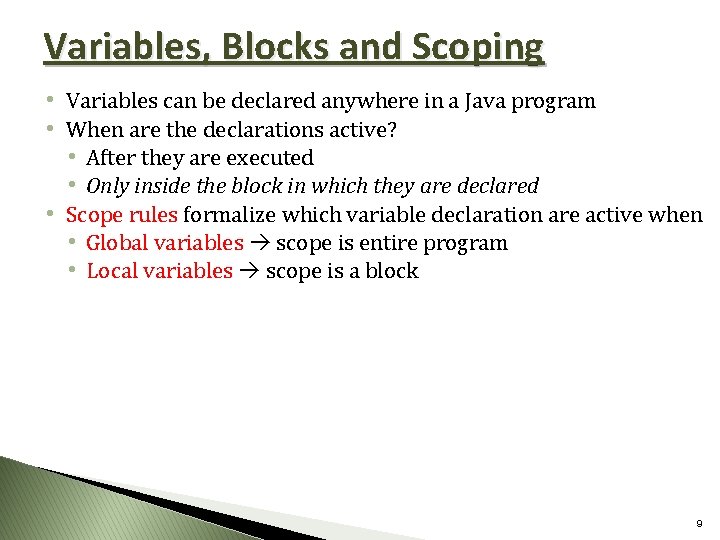 Variables, Blocks and Scoping • Variables can be declared anywhere in a Java program