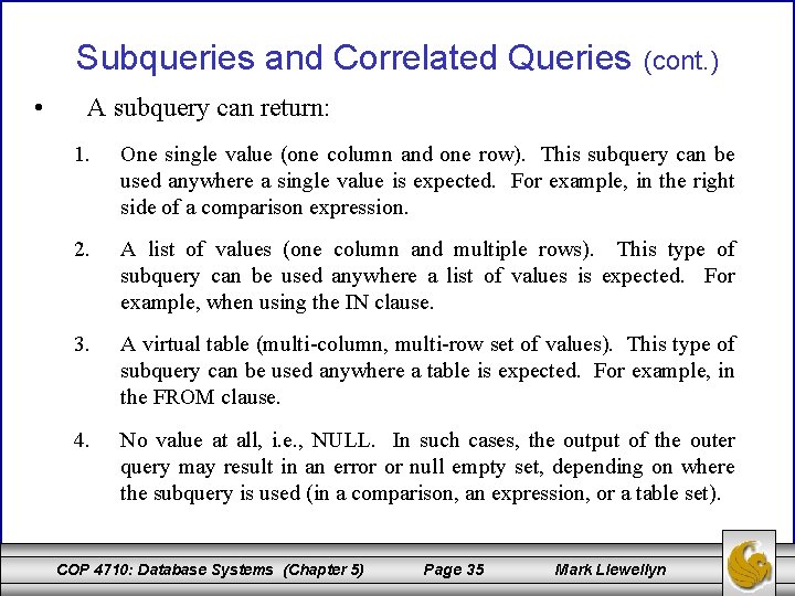 Subqueries and Correlated Queries • (cont. ) A subquery can return: 1. One single