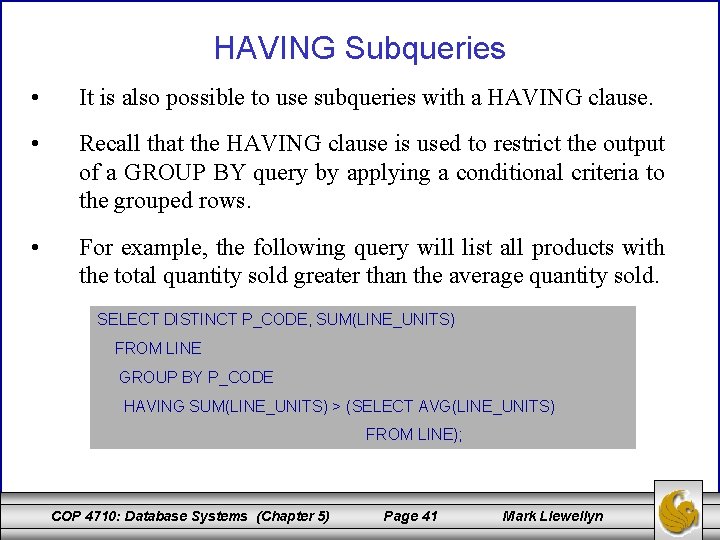 HAVING Subqueries • It is also possible to use subqueries with a HAVING clause.