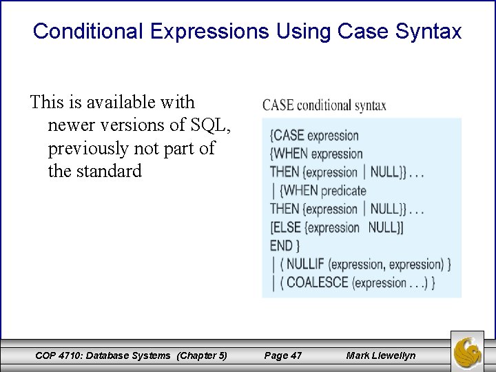 Conditional Expressions Using Case Syntax This is available with newer versions of SQL, previously