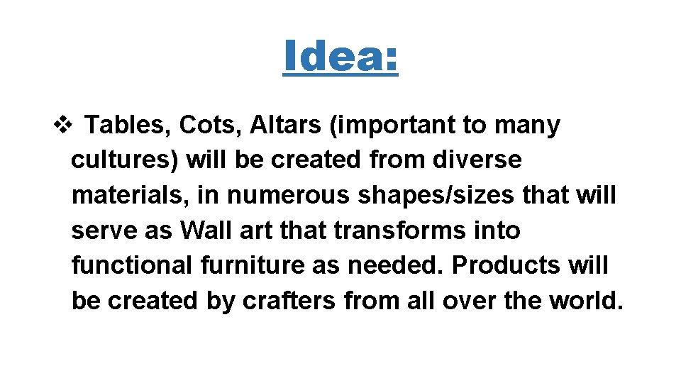 Idea: v Tables, Cots, Altars (important to many cultures) will be created from diverse