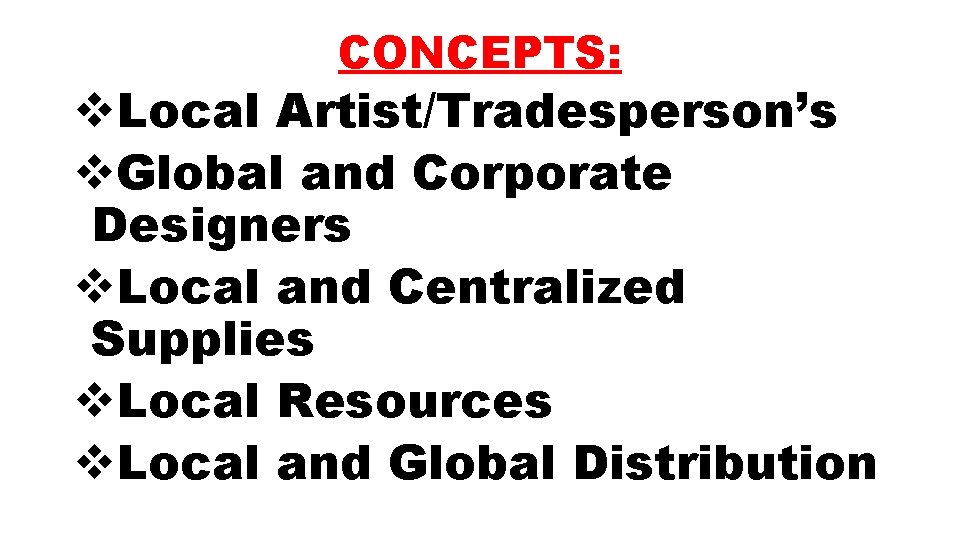 CONCEPTS: v. Local Artist/Tradesperson’s v. Global and Corporate Designers v. Local and Centralized Supplies