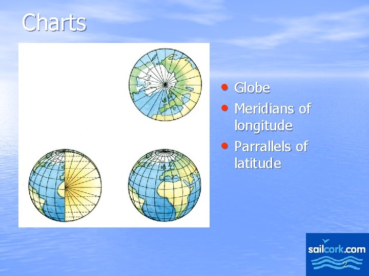 Charts • Globe • Meridians of • longitude Parrallels of latitude 2 