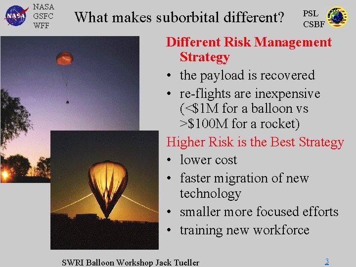 NASA GSFC WFF What makes suborbital different? PSL CSBF Different Risk Management Strategy •