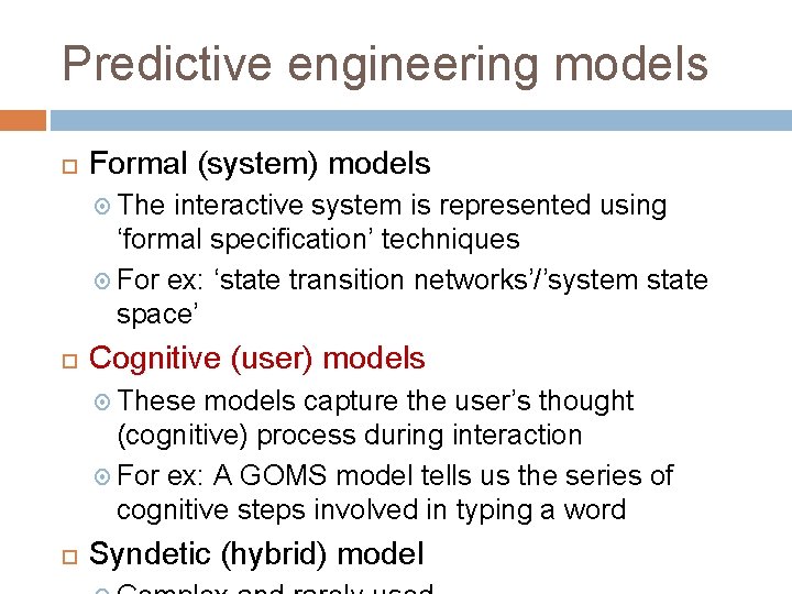 Predictive engineering models Formal (system) models The interactive system is represented using ‘formal specification’ Predictive engineering models Formal (system) models The interactive system is represented using ‘formal specification’