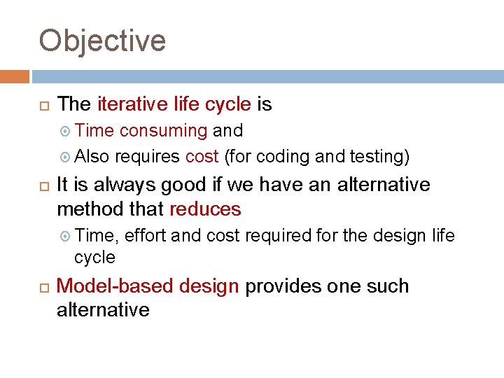 Objective The iterative life cycle is Time consuming and Also requires cost (for coding