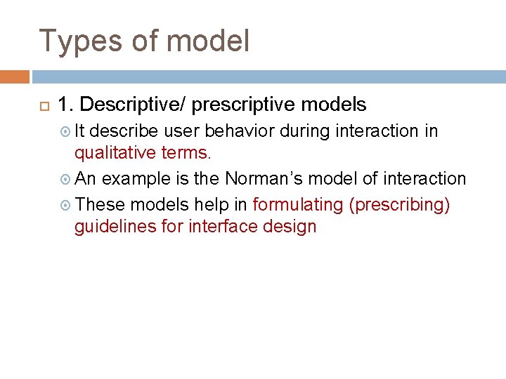 Types of model 1. Descriptive/ prescriptive models It describe user behavior during interaction in