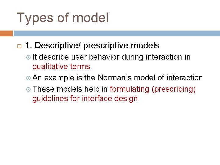 Types of model 1. Descriptive/ prescriptive models It describe user behavior during interaction in Types of model 1. Descriptive/ prescriptive models It describe user behavior during interaction in