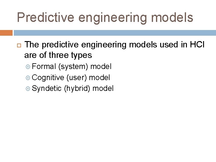 Predictive engineering models The predictive engineering models used in HCI are of three types Predictive engineering models The predictive engineering models used in HCI are of three types
