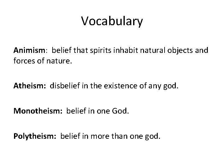 Vocabulary Animism: belief that spirits inhabit natural objects and forces of nature. Atheism: disbelief