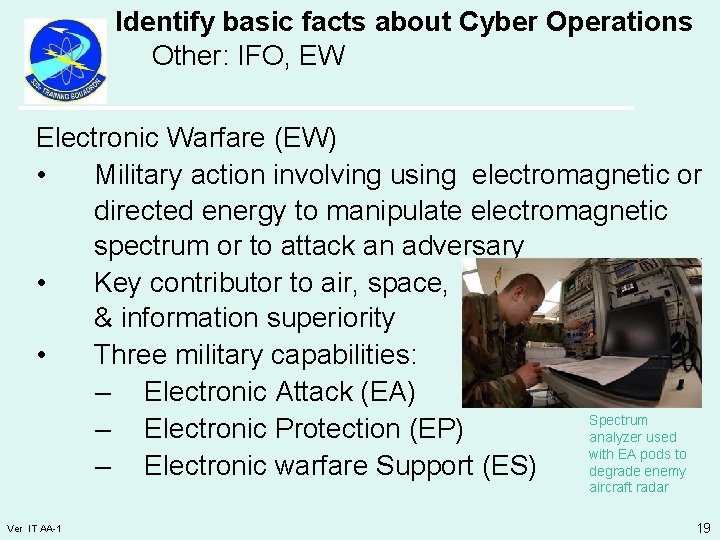 Identify basic facts about Cyber Operations Other: IFO, EW Electronic Warfare (EW) • Military