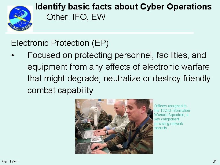 Identify basic facts about Cyber Operations Other: IFO, EW Electronic Protection (EP) • Focused