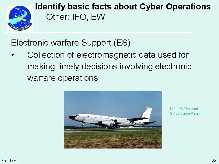 Identify basic facts about Cyber Operations Other: IFO, EW Electronic warfare Support (ES) •