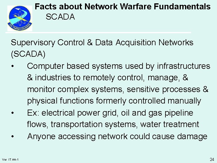 Facts about Network Warfare Fundamentals SCADA Supervisory Control & Data Acquisition Networks (SCADA) •