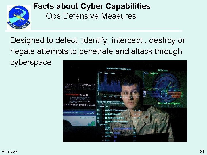 Facts about Cyber Capabilities Ops Defensive Measures Designed to detect, identify, intercept , destroy