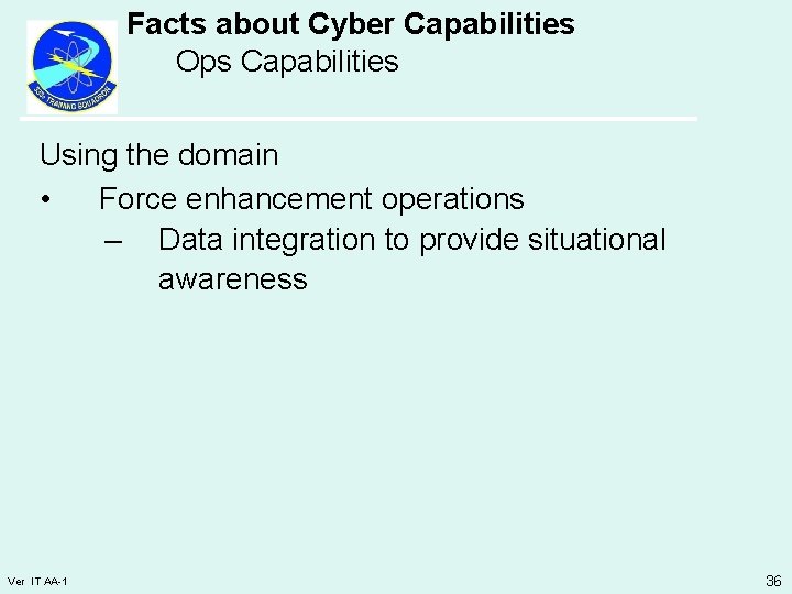 Facts about Cyber Capabilities Ops Capabilities Using the domain • Force enhancement operations –