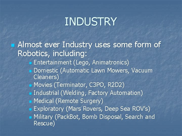 INDUSTRY n Almost ever Industry uses some form of Robotics, including: Entertainment (Lego, Animatronics)