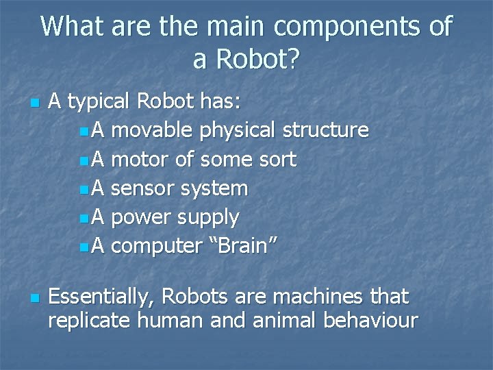 What are the main components of a Robot? n n A typical Robot has: