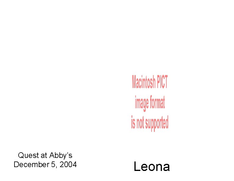 Quest at Abby’s December 5, 2004 Leona 