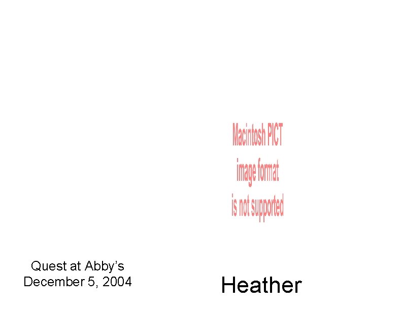 Quest at Abby’s December 5, 2004 Heather 
