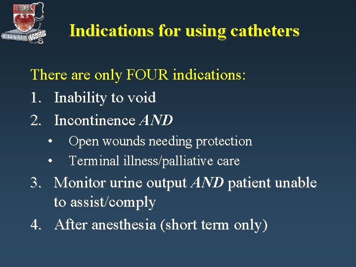 Indications for using catheters There are only FOUR indications: 1. Inability to void 2.
