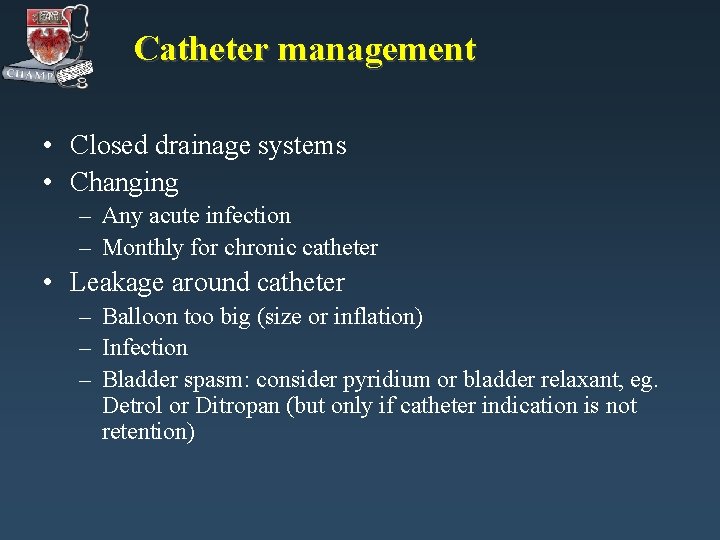 Catheter management • Closed drainage systems • Changing – Any acute infection – Monthly