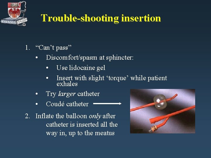 Trouble-shooting insertion 1. “Can’t pass” • Discomfort/spasm at sphincter: • Use lidocaine gel •