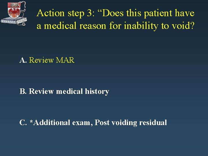 Action step 3: “Does this patient have a medical reason for inability to void?