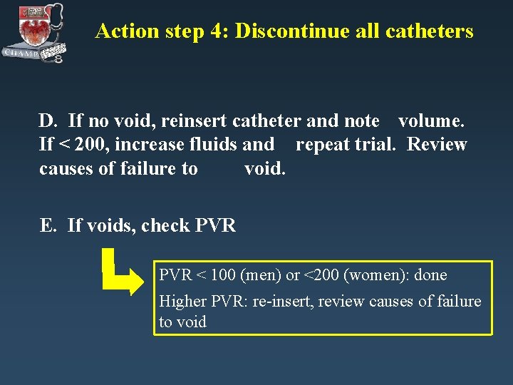Action step 4: Discontinue all catheters D. If no void, reinsert catheter and note