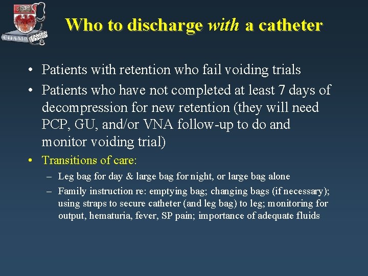 Who to discharge with a catheter • Patients with retention who fail voiding trials